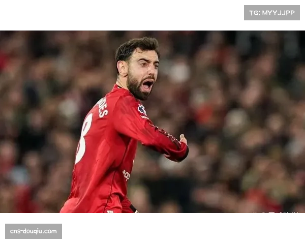 布鲁诺费尔南德斯持续核心表现 葡萄牙中场成曼联关键先生